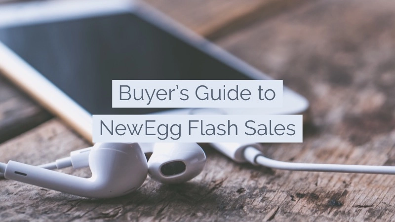 NewEgg Flash Sales Buyer’s Guide 01