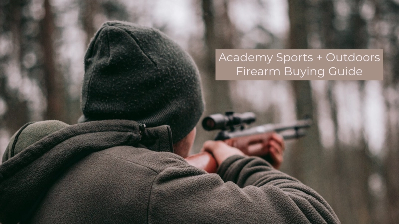 Guide to Safely and Legally Buying Academy Sports + Outdoors Guns 01