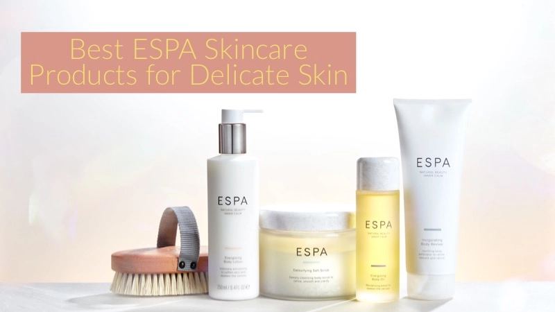 10 Best ESPA Skincare Products for Delicate Skin 01