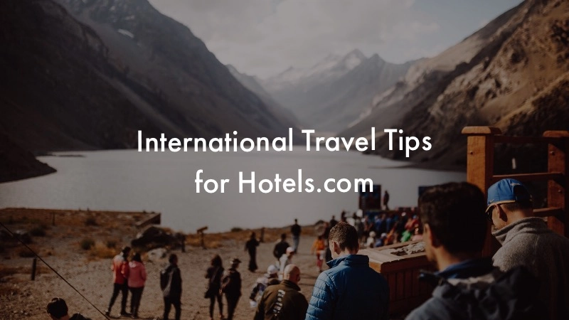 Tips for Using Hotels.com to See Remote Corners of the Globe 01
