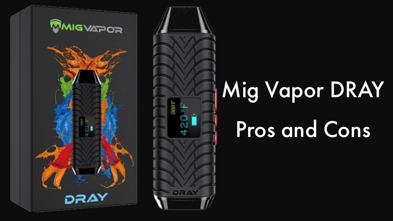 Pros and Cons to the Mig Vapor DRAY Dry Herb Vaporizer 01
