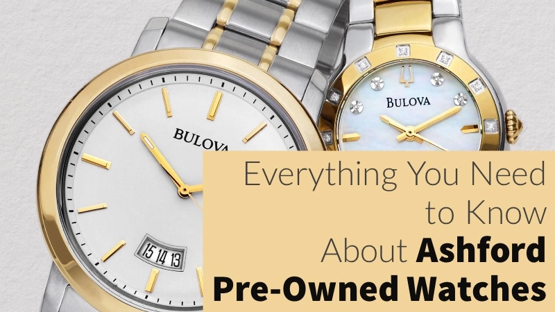 Everything You Need to Know About Buying Ashford Pre-Owned Watches 01